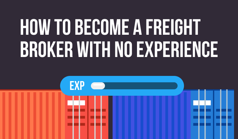 How to Become a Freight Broker With No Experience